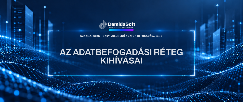 Nagy volumenű adatok befogadása és feldolgozása I.: Az adatbefogadási réteg kihívásai